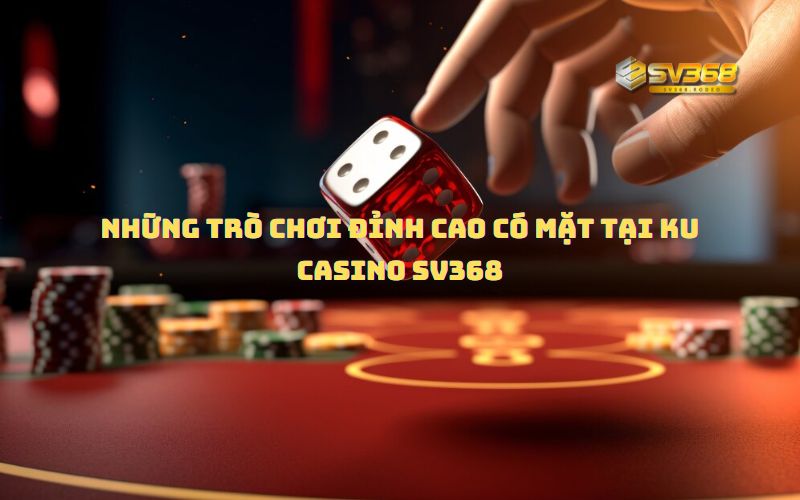 Casino Online là nền tảng mũi nhọn tại KU Casino SV368