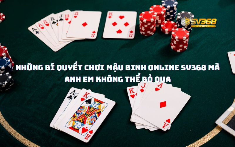 Những bí quyết chơi Mậu Binh Online SV368 mà anh em không thể bỏ qua