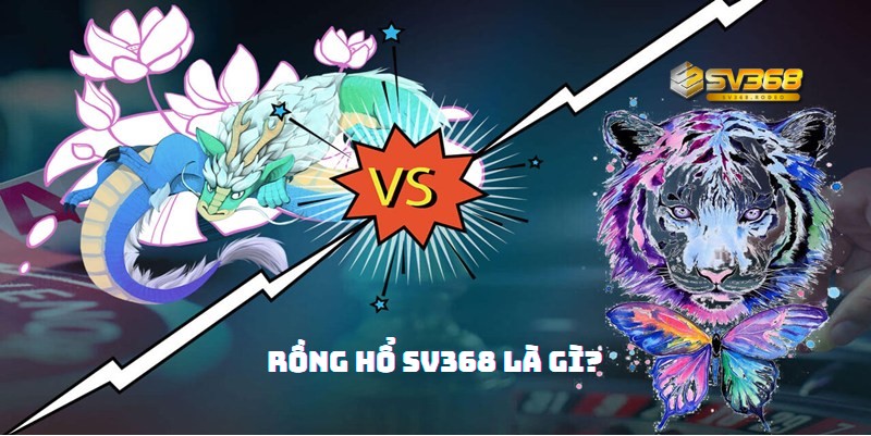 Giới thiệu về game rồng hổ SV368 online